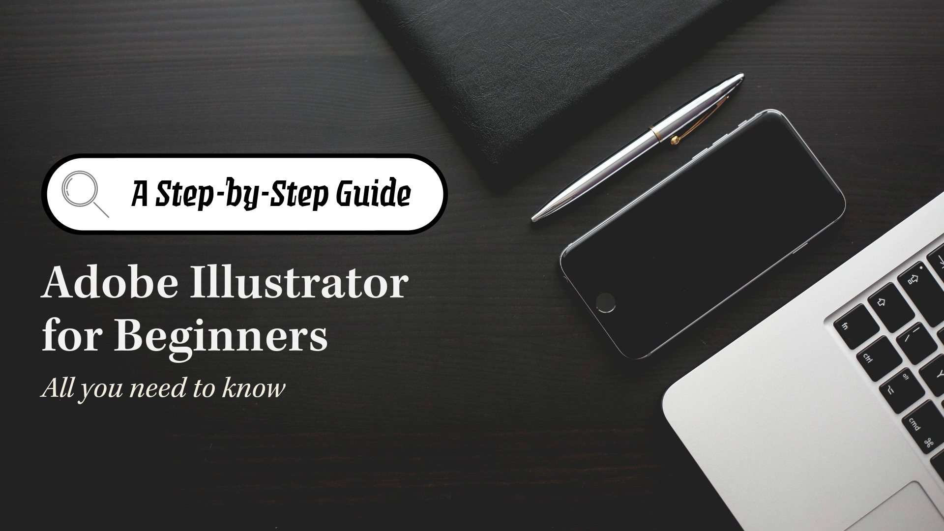 Adobe Illustrator for Beginners: A Step-by-Step Guide.